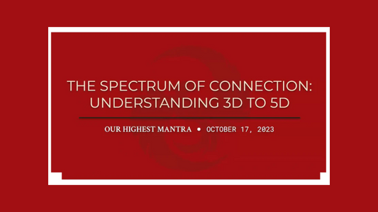 The Spectrum of Connection: Understanding Relationships from 3D to 5D | Webinar (Included in Membership)